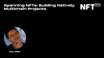 Spanning NFTs: Building Natively Multichain Projects - Drew Beller - Talk at NFT.NYC 2022