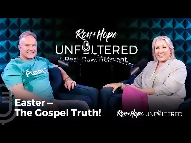 Easter - The Gospel Truth! | Ron + Hope: Unfiltered