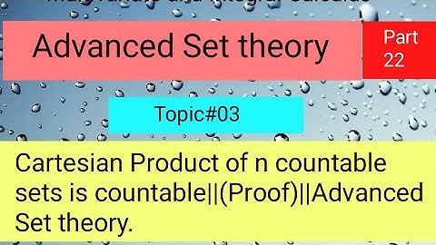 Cartesian Product of n countable sets is countable||(Proof)||Advanced Set theory Part 03