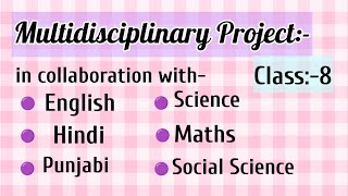 Multidisciplinary Project- collaboration with English,Hindi, Punjabi,Science,Maths & S.St/Class-8