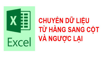 [Kỹ năng Excel] Chuyển dữ liệu từ hàng sang cột và ngược lại