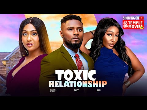 TOXIC RELATIONSHIP MAURICE SAM STEFANIA BASSEY PEARL WATTS 2025 EXCLUSIVE NOLLYWOOD MOVIE