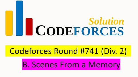 B. Scenes From a Memory Solution (Bangla) | Codeforces Round #741 (Div. 2)