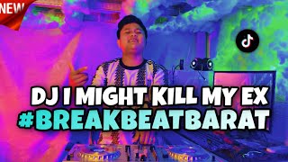 DJ I MIGHT KILL MY EX BREAKBEAT VIRAL TIKTOK ‼️ DJ KILL BILL BREAKBEAT 🔊