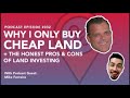 Why I only buy cheap land + the honest Pros and Cons of land investing (Episode 32)