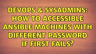 DevOps & SysAdmins: How to accessible Ansible machines with different password if first fails?