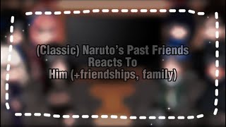 🍜🦊(Classic) Naruto’s Past Friends reacts to Him (+friendship, family) NO PART 2 || no ships ||🦊🍜