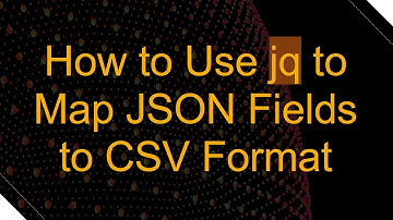 How to Use jq to Map JSON Fields to CSV Format