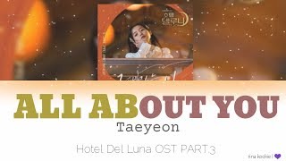 Taeyeon (태연) – All about You (Hotel Del Luna OST Part 3)  { Color Coded Lyrics Han/Rom/Eng }