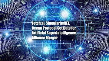 Fetch.ai, SingularityNET, Ocean Protocol Set Date for Artificial Superintelligence Alliance Merger