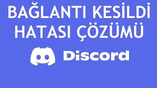 Discord Bağlantı Kesildi Hatası Çözümü