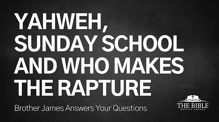 Yahweh, Sunday School and Who Makes the Rapture | Brother James Answers Your Questions - Lesson 21