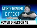 PowerDirector 18 - Night Crawler Effect