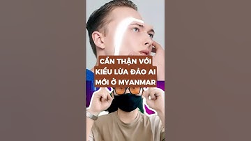 Cẩn thận với kiểu lừa đảo AI mới ở Myanmar #metrithuc