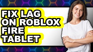 How to Fix Lag on Roblox Fire Tablet (only Way)