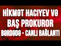 Hikmət Hacıyev və Baş Prokuror Bərdədədir