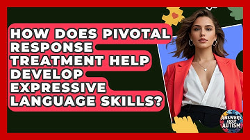 How Does Pivotal Response Treatment Help Develop Expressive Language Skills? - Answers About Autism