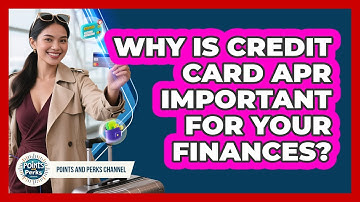 Why Is Credit Card APR Important For Your Finances? - Points and Perks Channel