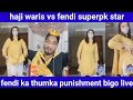 fendi ka thumka punishment bigo live | haji waris vs fendi superpk star