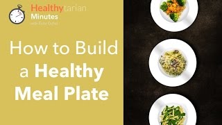 How to Build a Healthy Meal Plate (Healthytarian Minutes ep. 35)