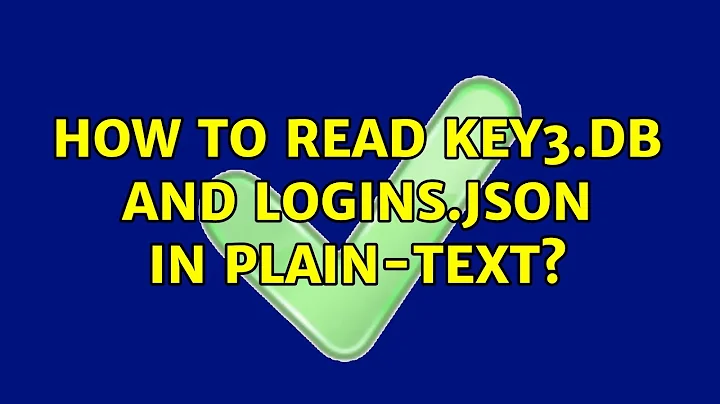 How to read key3.db and logins.json in plain-text? (2 Solutions!!)