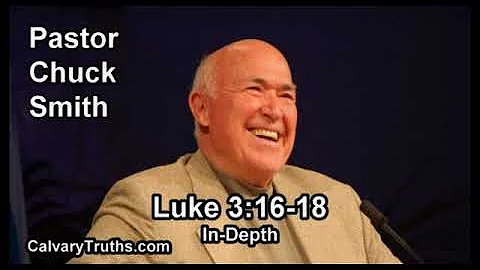 Luke 3:16-18 - In Depth - Pastor Chuck Smith - Bible Studies
