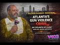 “Atlanta’s Gun Violence Crisis: Pastor Darryl Winston Speaks on Solutions & Community Impact”