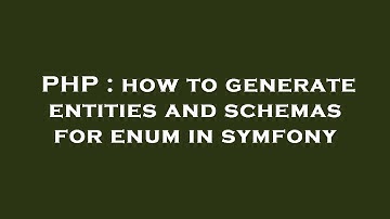 PHP : how to generate entities and schemas for enum in symfony