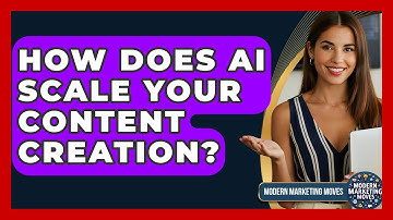 How Does AI Scale Your Content Creation? - Modern Marketing Moves