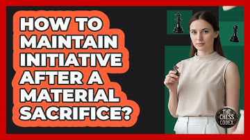How To Maintain Initiative After A Material Sacrifice?