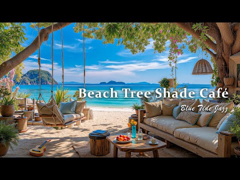Beach Tree Shade Café Jazz - Calm Bossa Nova Guitar &amp; Oceanfront Swing Vibe for a Quiet Getaway