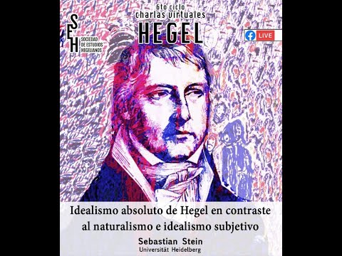 28ª Charla SEH - Sebastian Stein: Idealismo absoluto de Hegel ante naturalismo e idealismo subjetivo