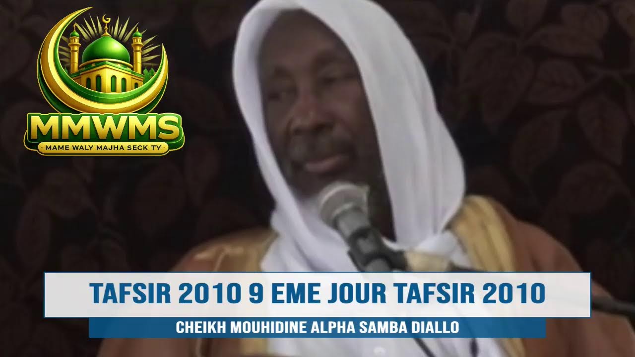 TAFSIR 2010 9 EME JOUR TAFSIR 2010  CHEIKH MOUHIDINE ALPHA SAMBA DIALLO