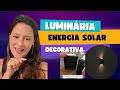 Resenha Luminária Decorativa Solar #resenha #decoração