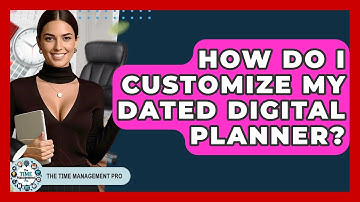How Do I Customize My Dated Digital Planner? - The Time Management Pro