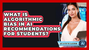 What Is Algorithmic Bias In AI Recommendations For Students? - Safe AI for The Classroom