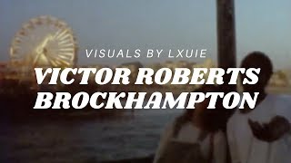 BROCKHAMPTON ~ VICTOR ROBERTS (visuals)