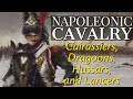 Cavalry of the Napoleonic Era: Cuirassiers, Dragoons, Hussars, and Lancers
