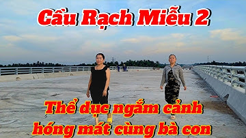 Lên cầu Rạch Miễu 2 Ngắm cảnh hoàng hôn niềm vui Đôi Bờ Bến Tre Tiền Giang