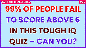 99% OF PEOPLE FAIL TO SCORE ABOVE 6 IN THIS TOUGH IQ QUIZ – CAN YOU? | #quizchallenge 74