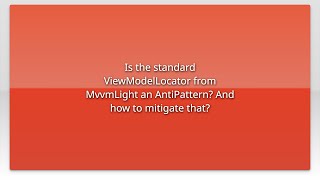Is the standard ViewModelLocator from MvvmLight an AntiPattern And how to mitigate that