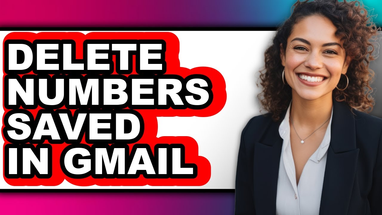 How to Delete Numbers Saved in Gmail - Step by Step - YouTube