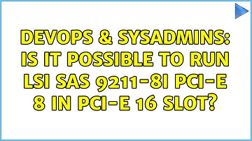 DevOps & SysAdmins: Is it possible to run LSI SAS 9211-8i PCI-E 8 in PCI-E 16 Slot? (2 Solutions!!)