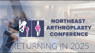 Save the Date: 2025 Northeast Arthroplasty Conference