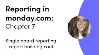Reporting in monday.com: Ch 7 - Report building continued | monday.com webinars