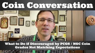 What to Do if Discouraged by  PCGS / NGC Coin Grades Not Matching Expectations - Coin Conversation