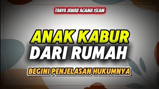 Hukum Anak Kabur dari Rumah dalam Islam