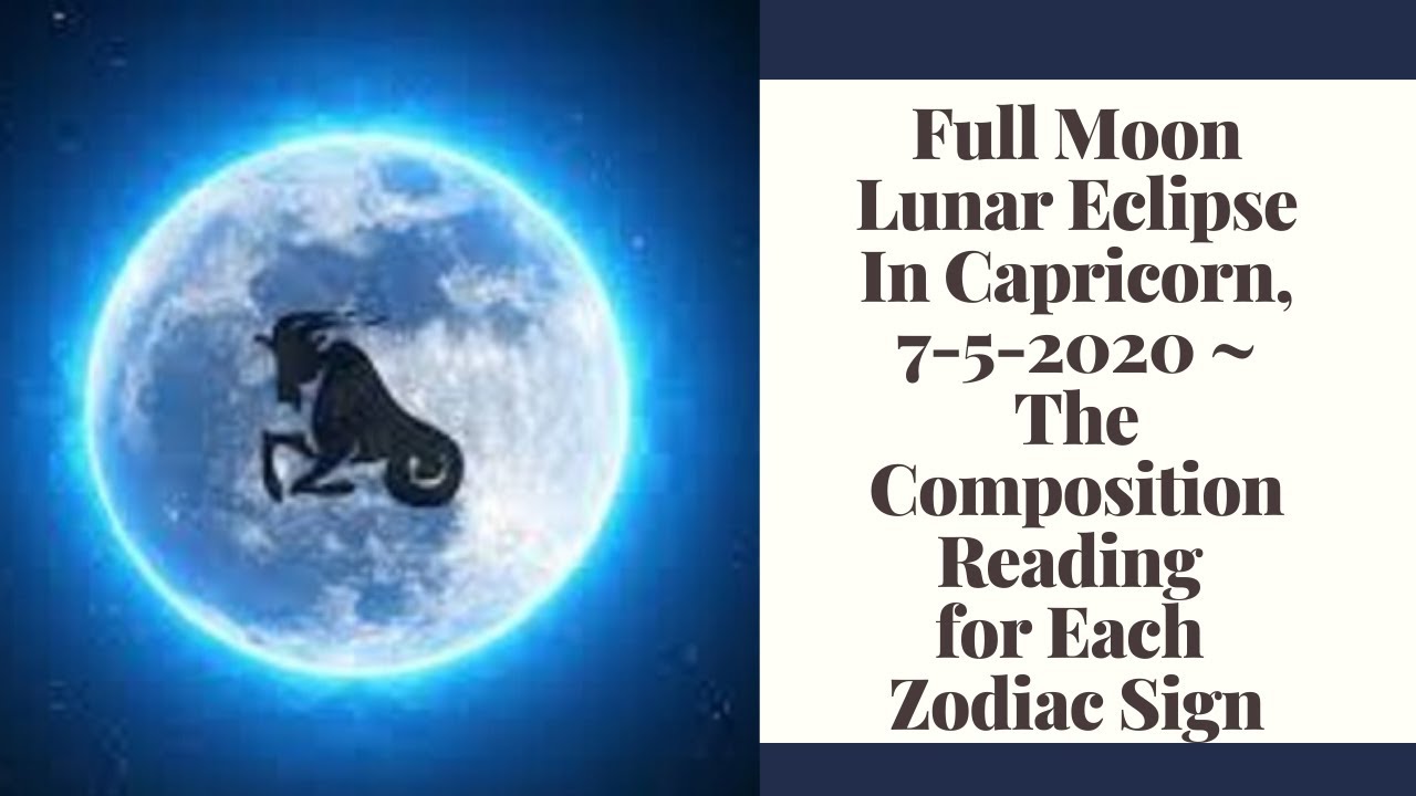 Full Moon Lunar Eclipse In Capricorn, 7-5-2020 ~ The Composition ...