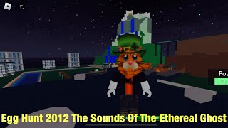 Egg Hunt 2012 - The Sounds Of The Ethereal Ghost Egg