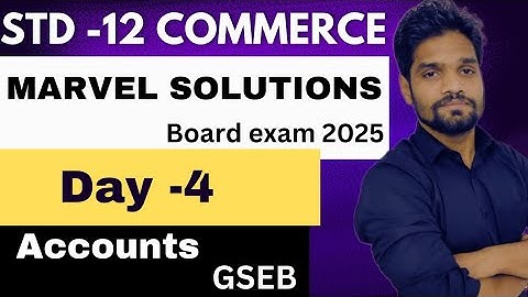 DAY-4 ||MARVEL SOLUTION|| BOARD EXAM 2025||ACCOUNTS||CLASS 12 COMMERCE||GSEB||ABHISHEK SIR COMMERCE